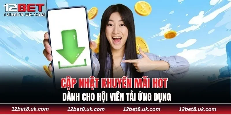 Cập nhật khuyến mãi hot dành cho hội viên tải ứng dụng